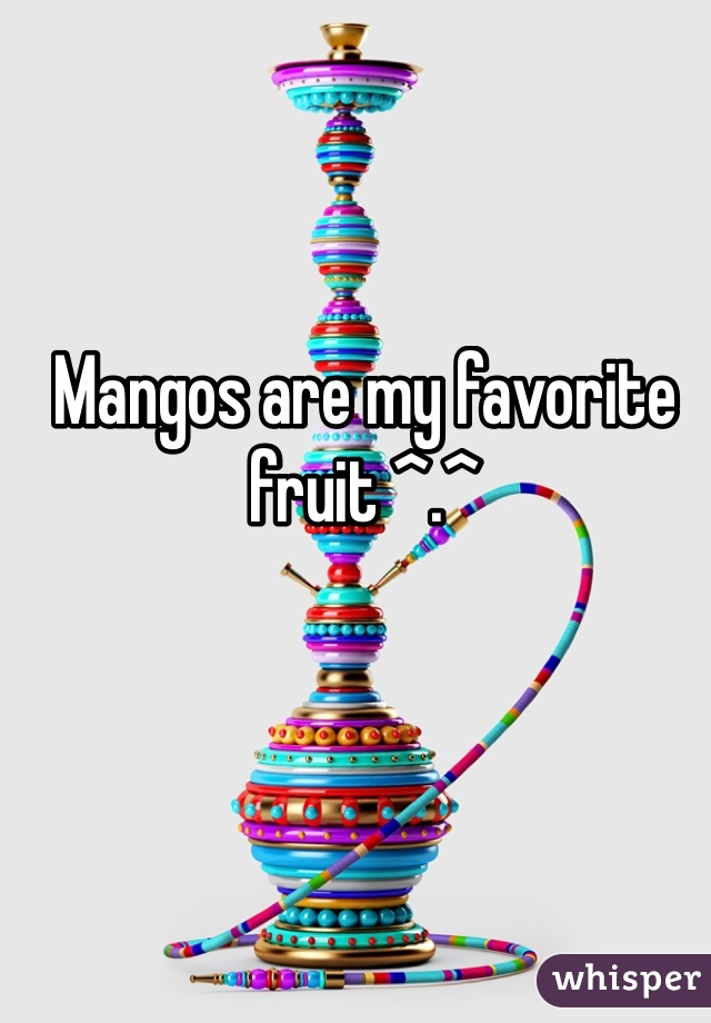 Mangos are my favorite fruit ^.^