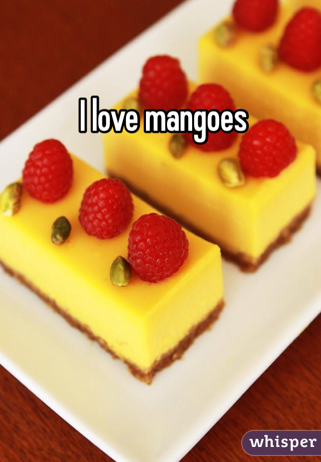  I love mangoes 