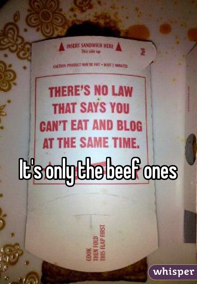 It's only the beef ones