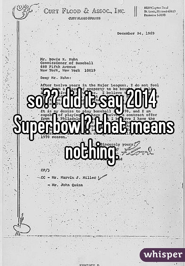 so?? did it say 2014 Superbowl? that means nothing. 