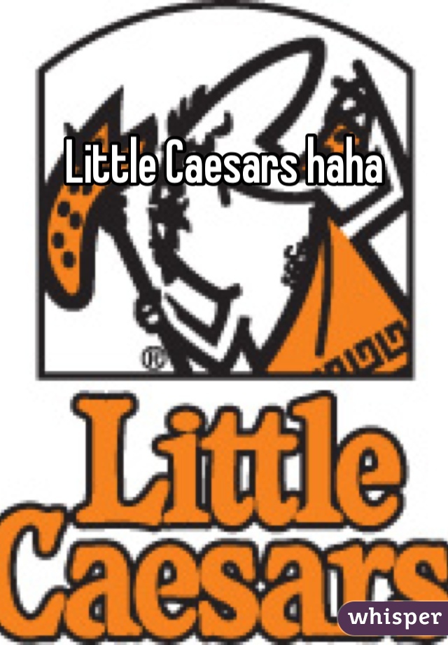 Little Caesars haha