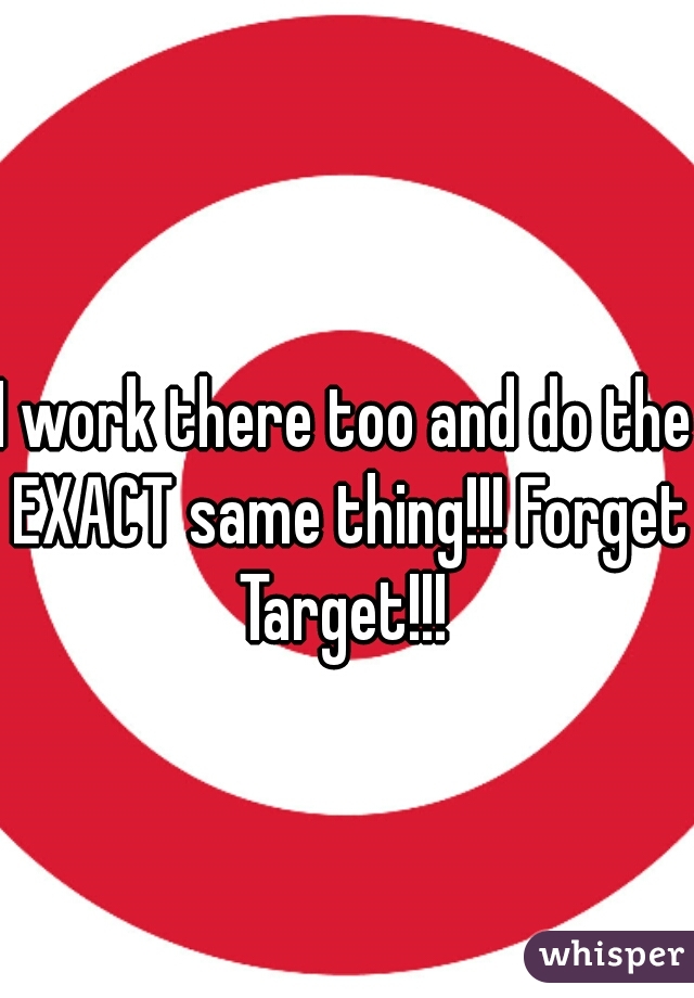 I work there too and do the EXACT same thing!!! Forget Target!!! 

