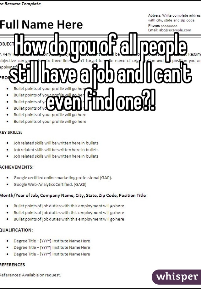 How do you of all people still have a job and I can't even find one?! 