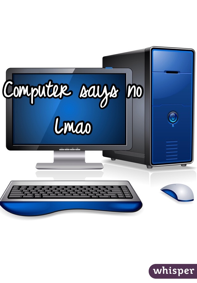 Computer says no
Lmao