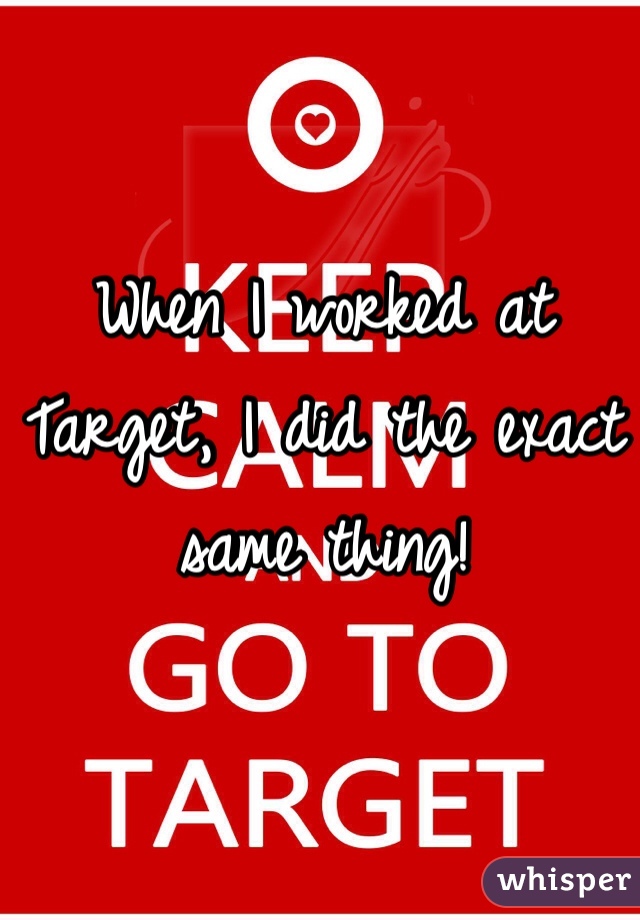 When I worked at Target, I did the exact same thing! 