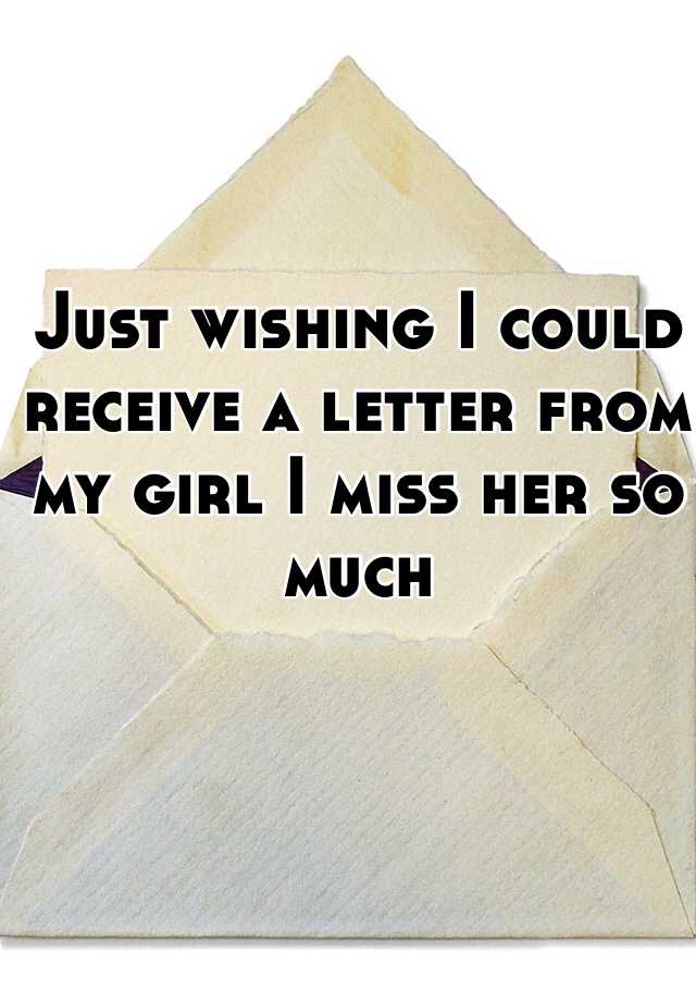 just-wishing-i-could-receive-a-letter-from-my-girl-i-miss-her-so-much