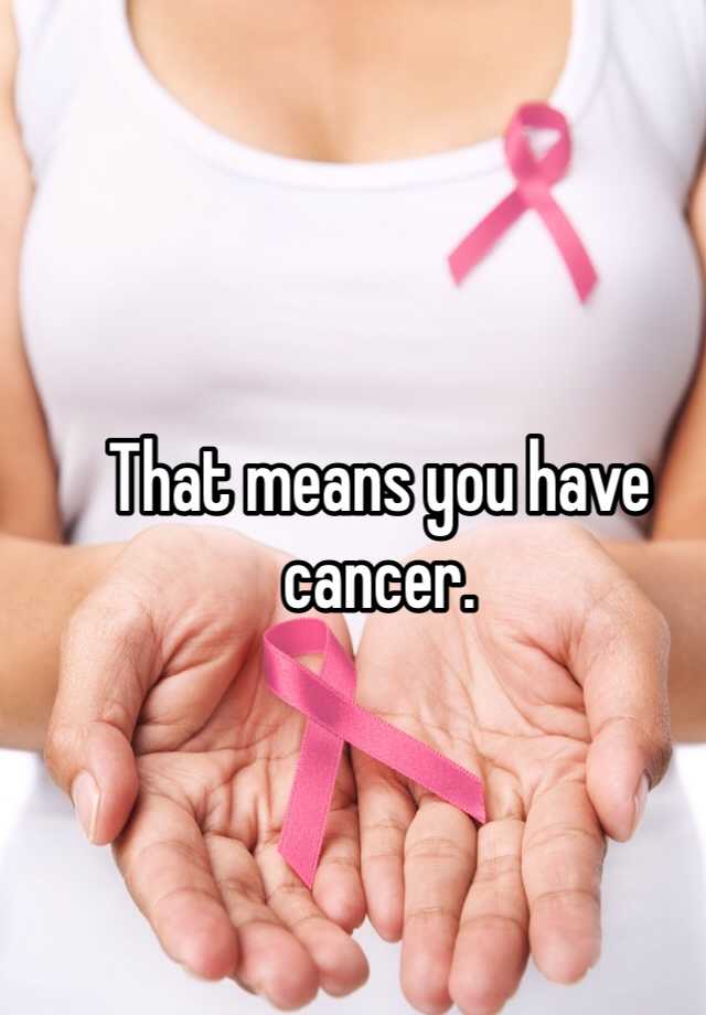 that-means-you-have-cancer