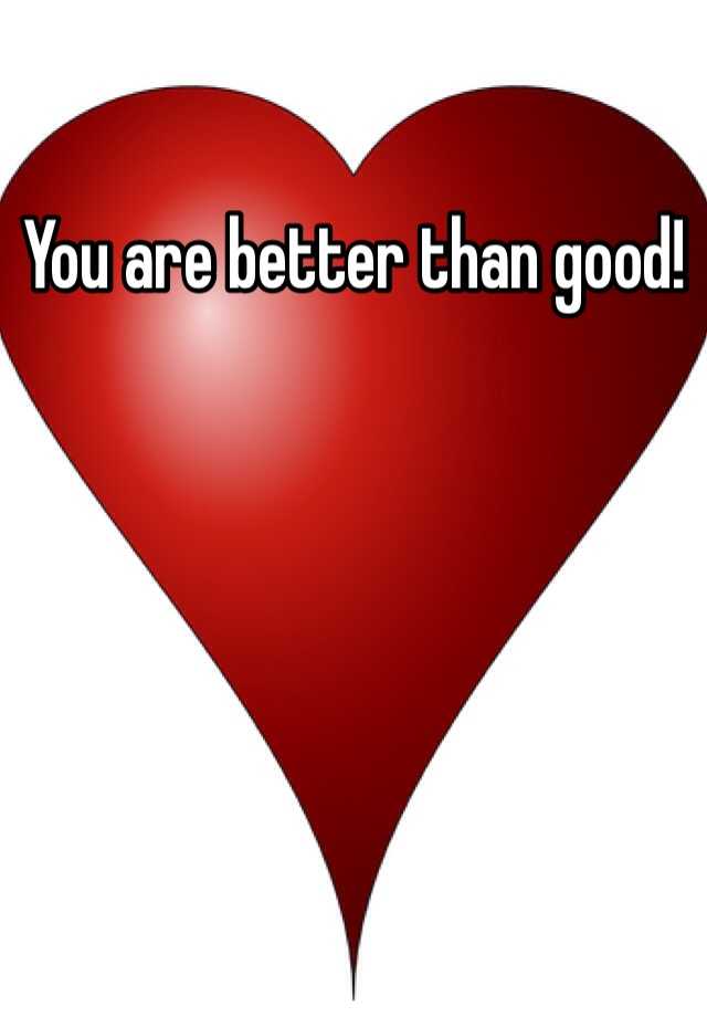 you-are-better-than-good