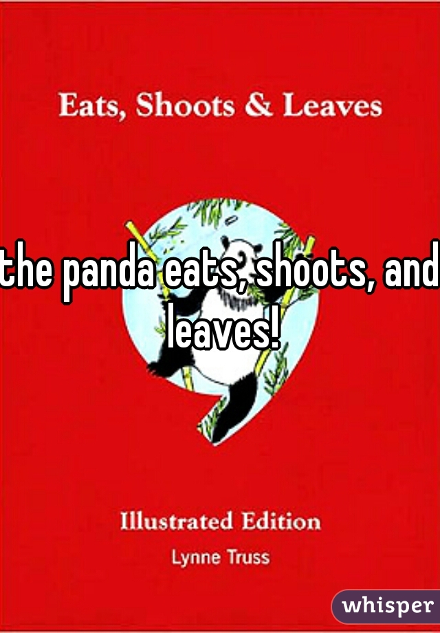 the panda eats, shoots, and leaves!
