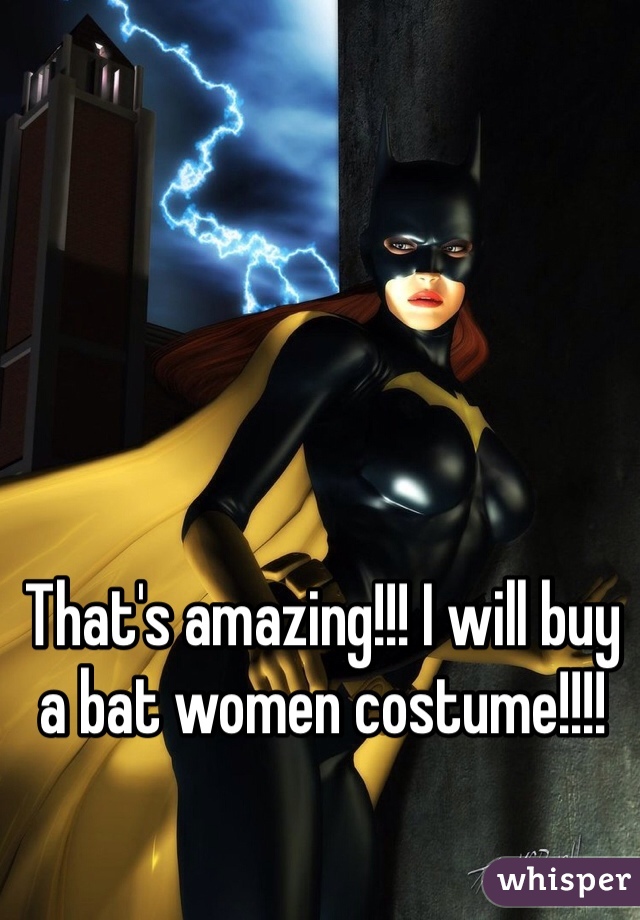 That's amazing!!! I will buy a bat women costume!!!!