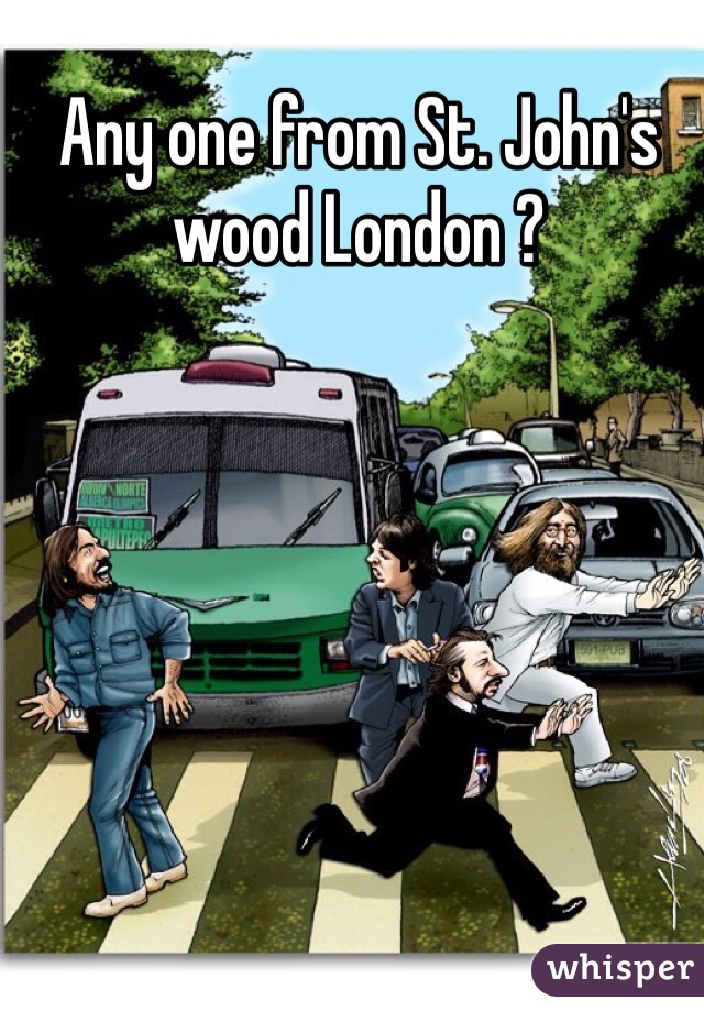 Any one from St. John's wood London ? 