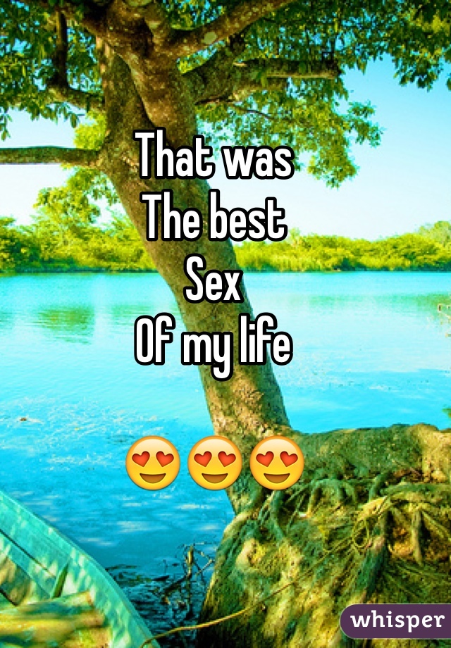 That was
The best
Sex
Of my life

😍😍😍