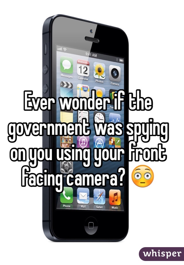 Ever wonder if the government was spying on you using your front facing camera? 😳
