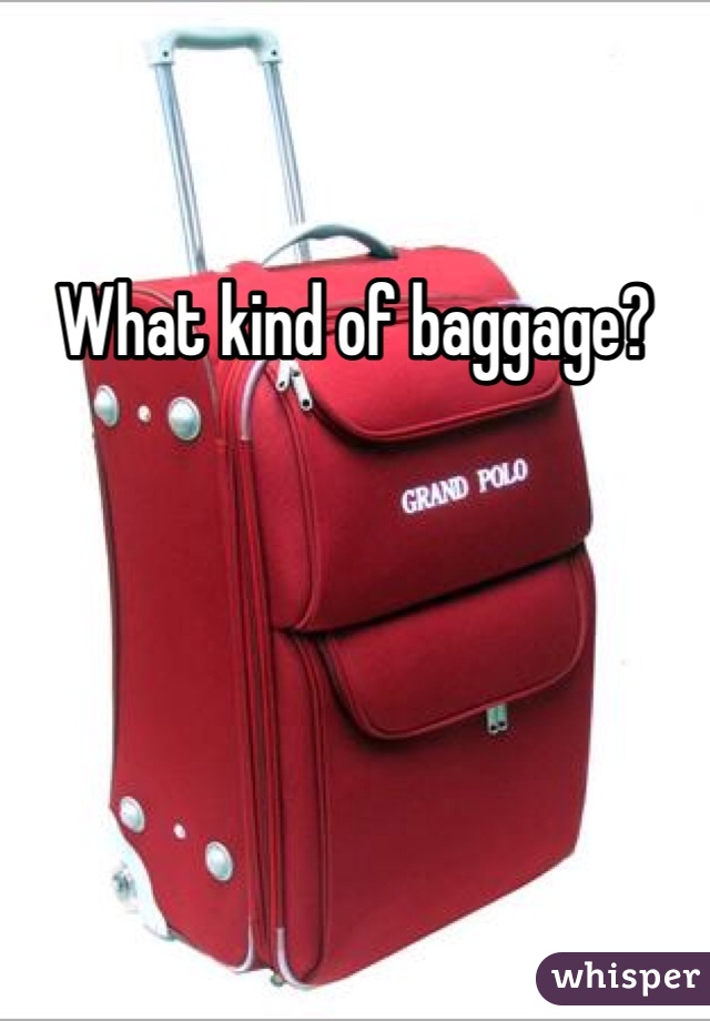 What kind of baggage?
