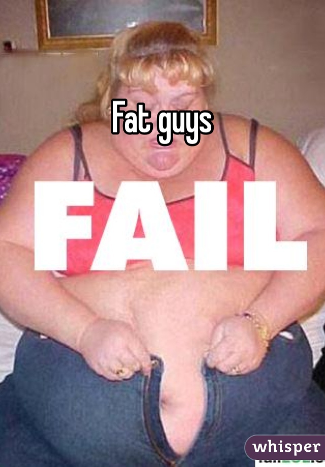 Fat guys
