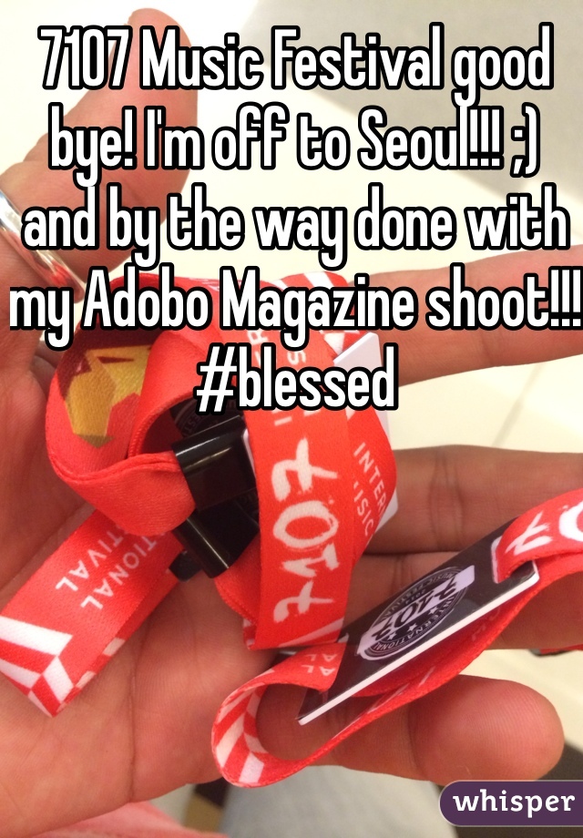 7107 Music Festival good bye! I'm off to Seoul!!! ;) and by the way done with my Adobo Magazine shoot!!! #blessed 
