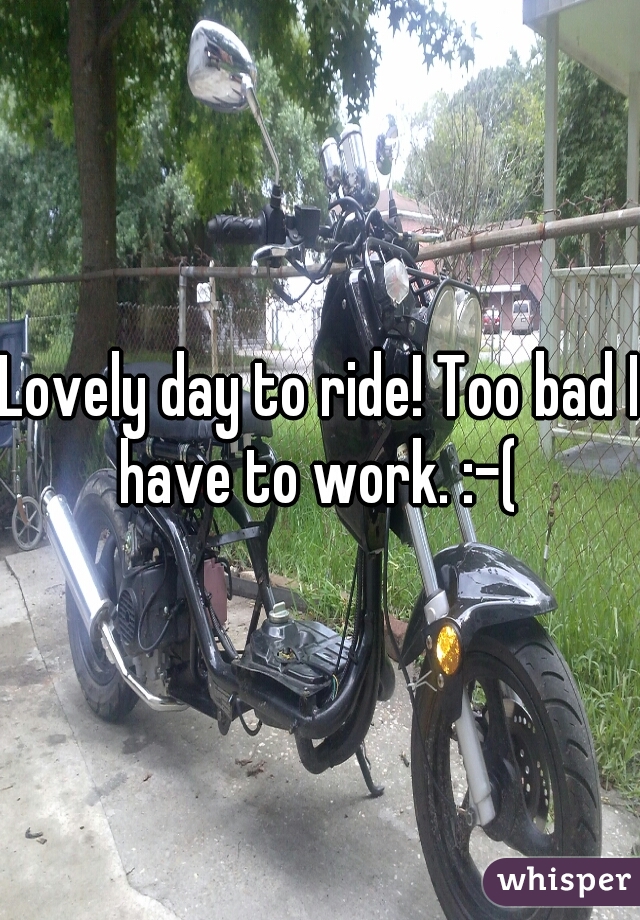 Lovely day to ride! Too bad I have to work. :-( 