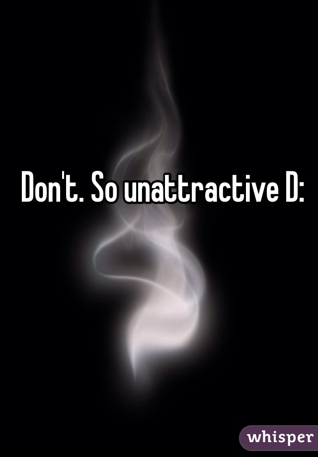 Don't. So unattractive D: 