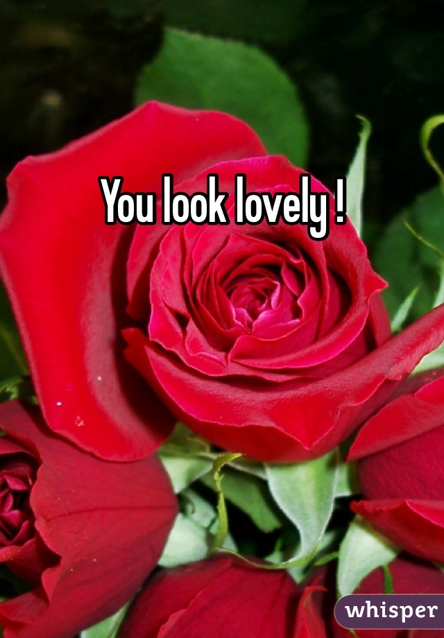 You look lovely !
