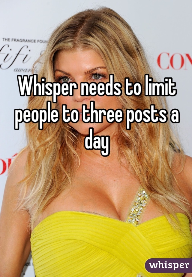 Whisper needs to limit people to three posts a day