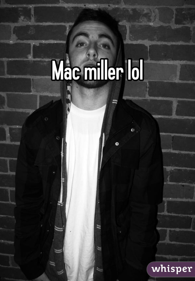Mac miller lol
