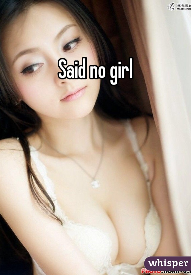 Said no girl