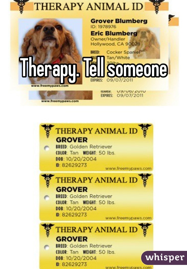 Therapy. Tell someone 
