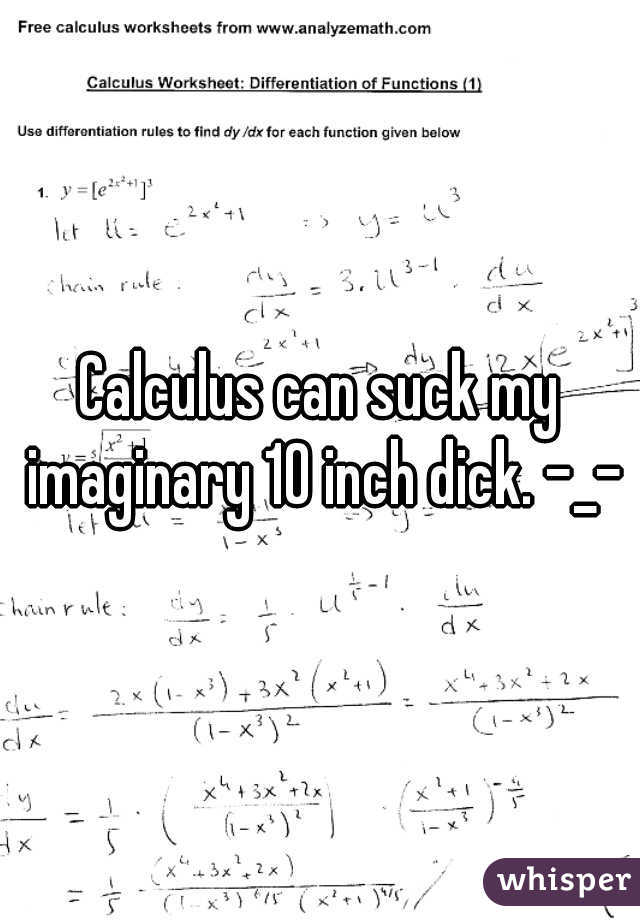 Calculus can suck my imaginary 10 inch dick. -_-