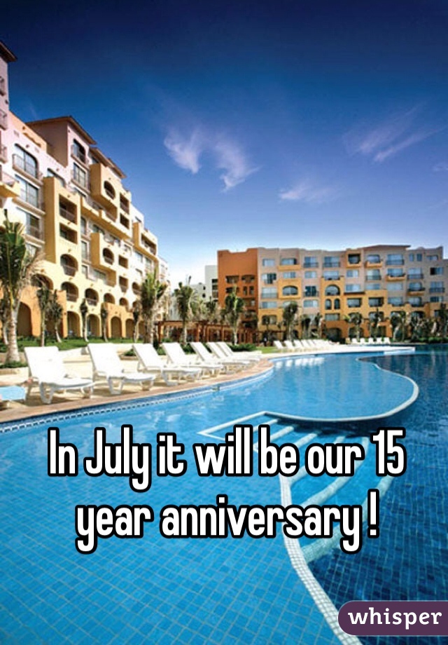 In July it will be our 15 year anniversary !