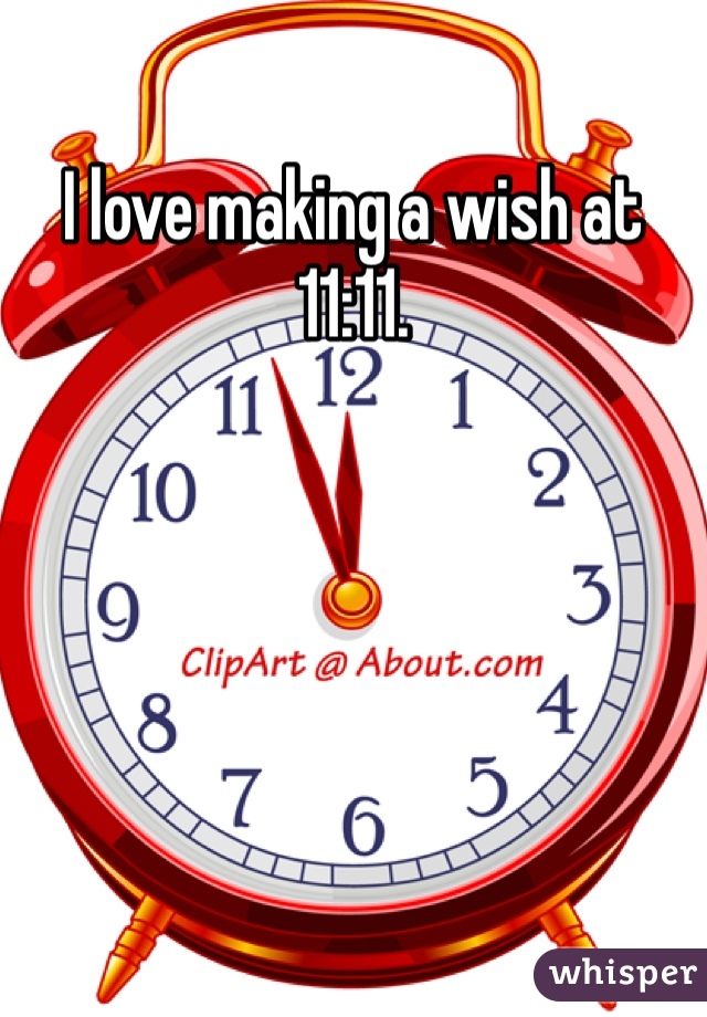 I love making a wish at 11:11. 