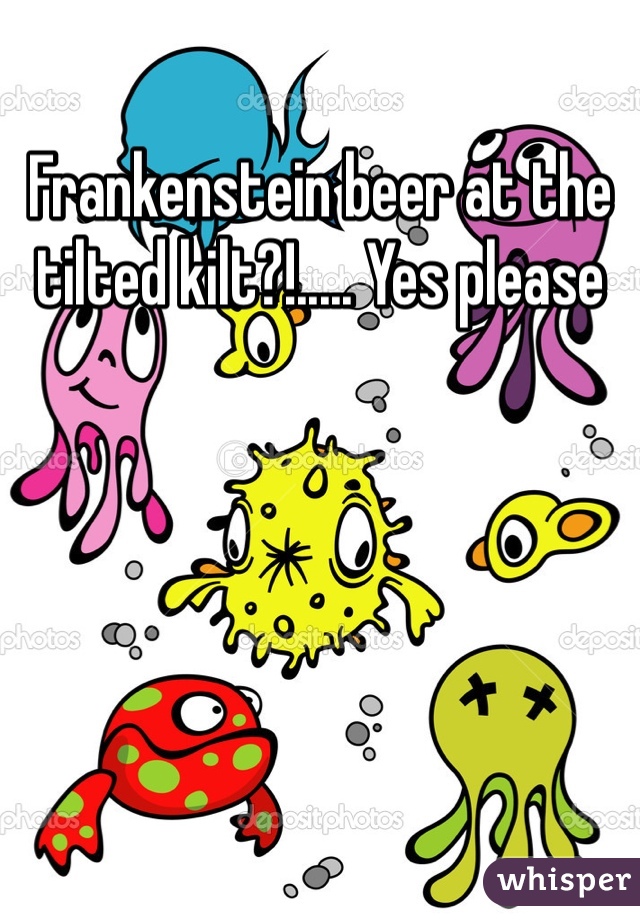 Frankenstein beer at the tilted kilt?!..... Yes please