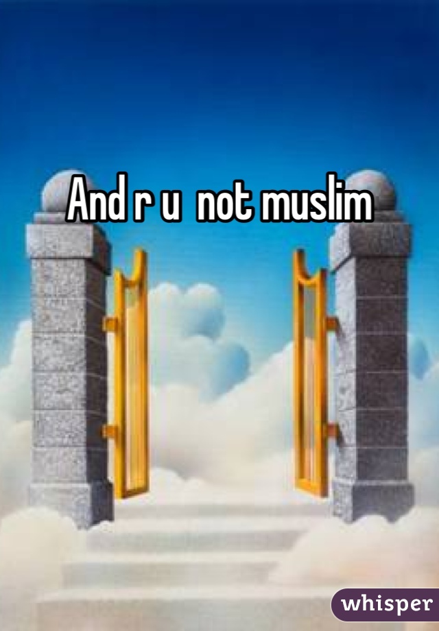And r u  not muslim