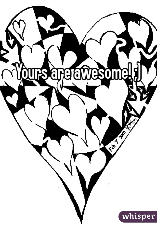 Yours are awesome! ;)