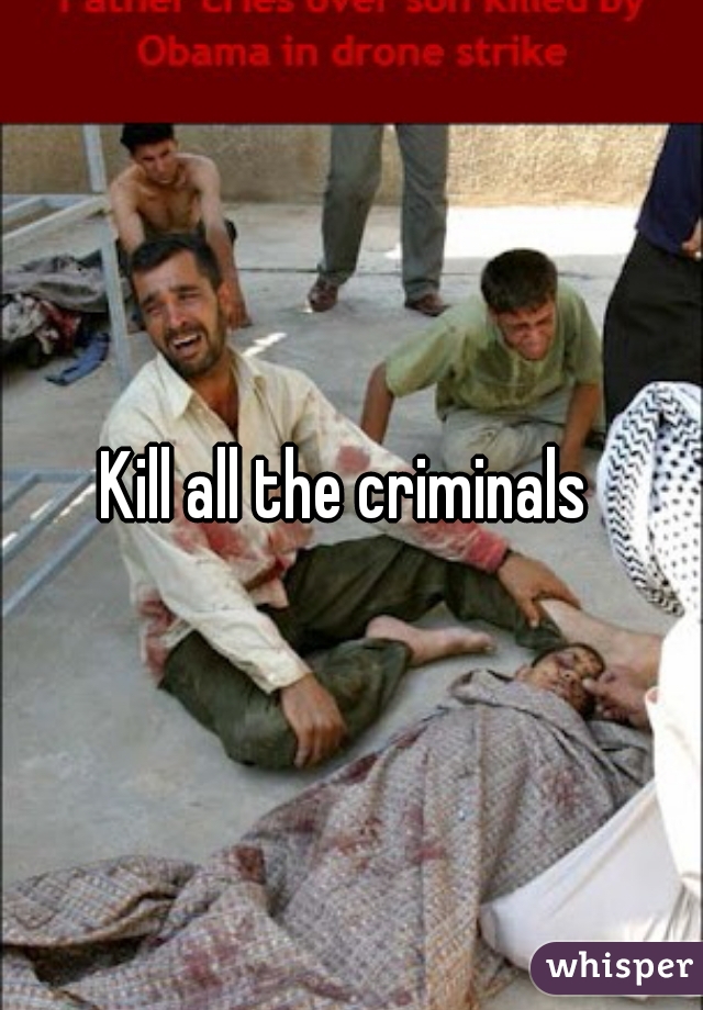 Kill all the criminals 