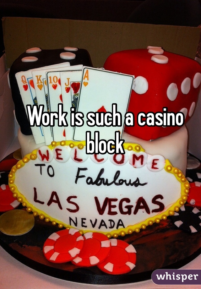 Work is such a casino block 