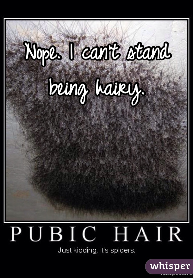 Nope. I can't stand being hairy. 
