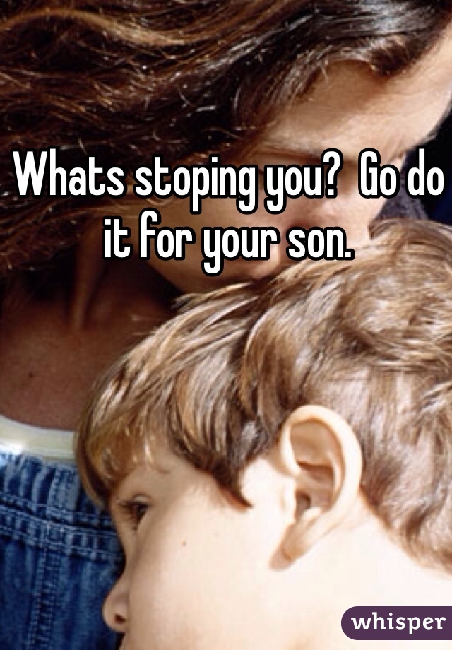 Whats stoping you?  Go do it for your son.  