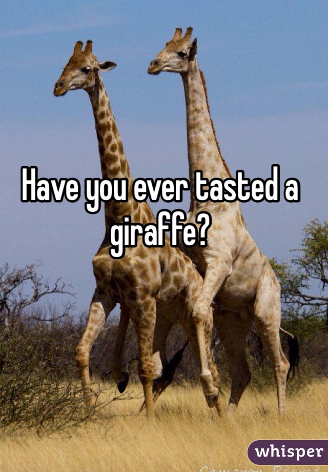 Have you ever tasted a giraffe?