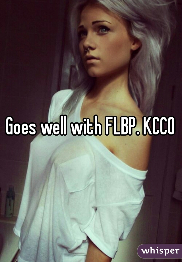 Goes well with FLBP. KCCO