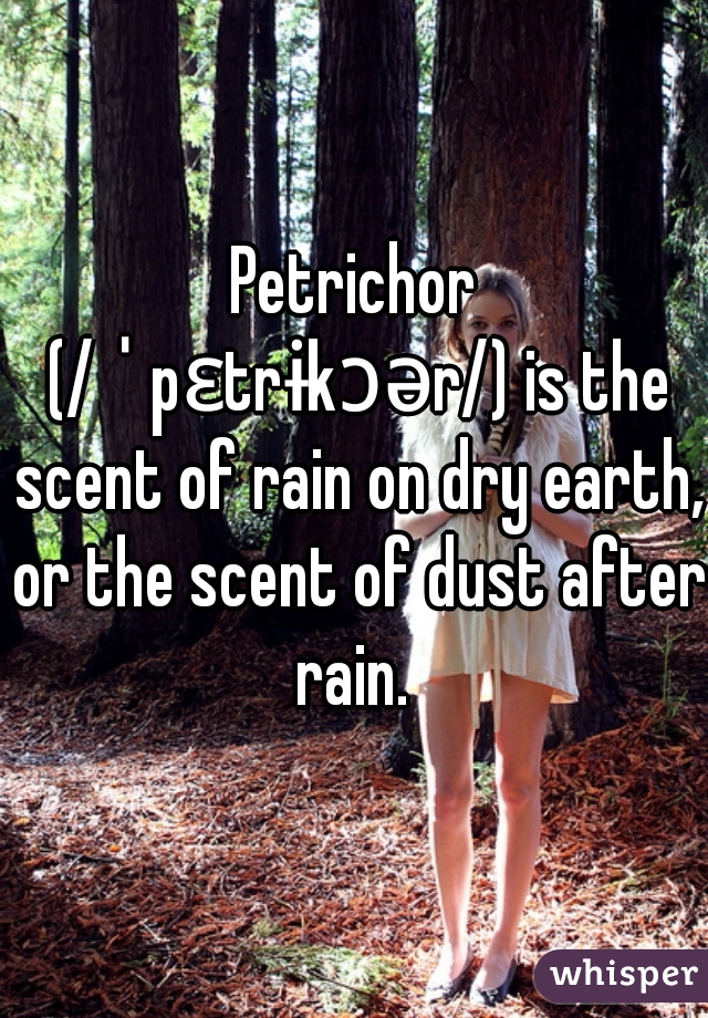 Petrichor (/ˈpɛtrɨkɔər/) is the scent of rain on dry earth, or the scent of dust after rain. 