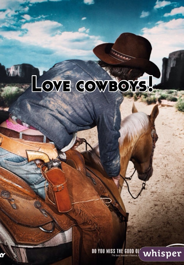 Love cowboys!
