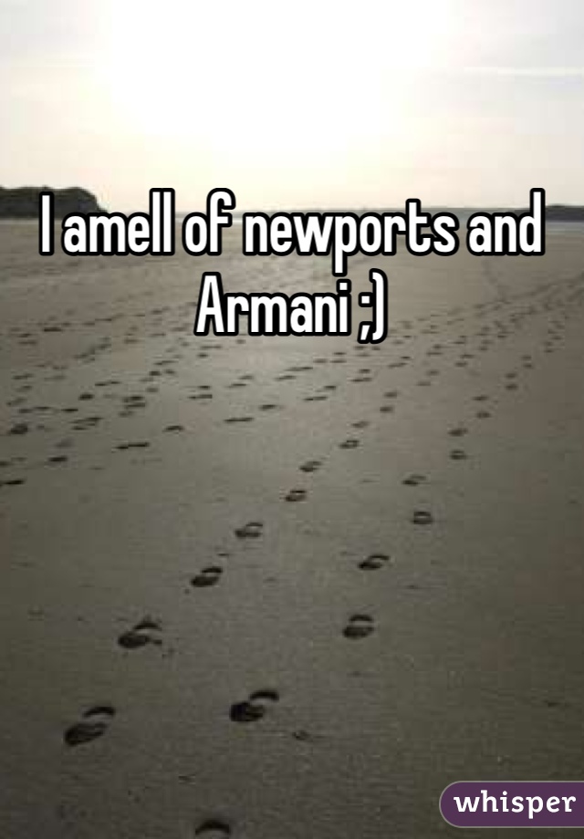 I amell of newports and Armani ;)