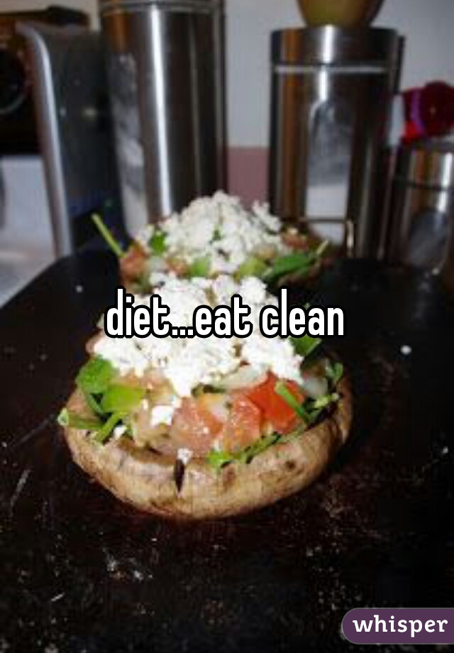 diet...eat clean