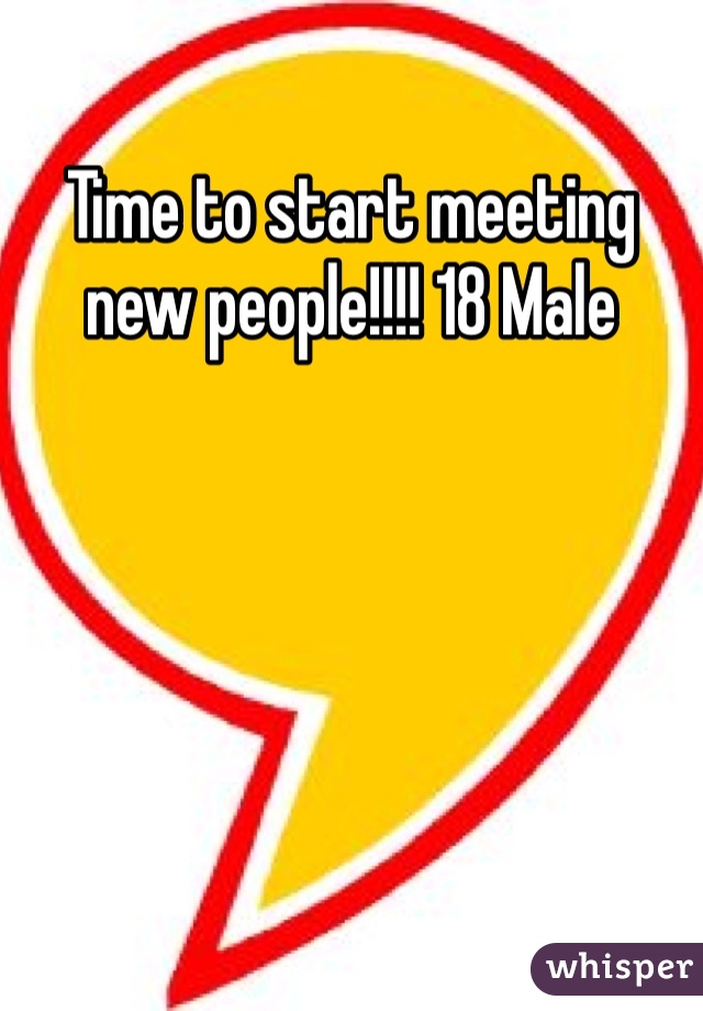 Time to start meeting new people!!!! 18 Male