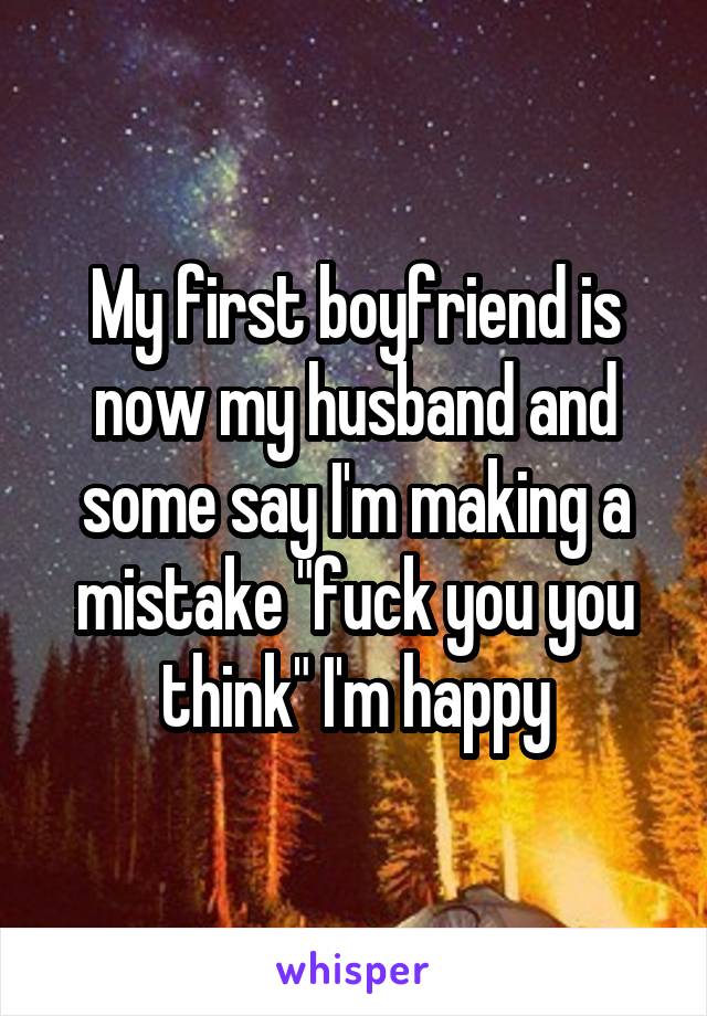 My first boyfriend is now my husband and some say I'm making a mistake "fuck you you think" I'm happy