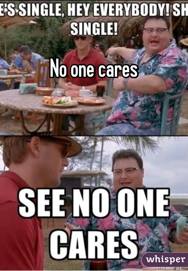No one cares 