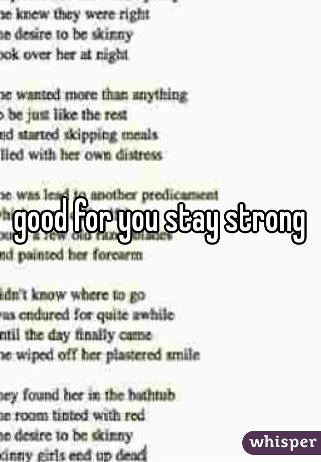 good for you stay strong