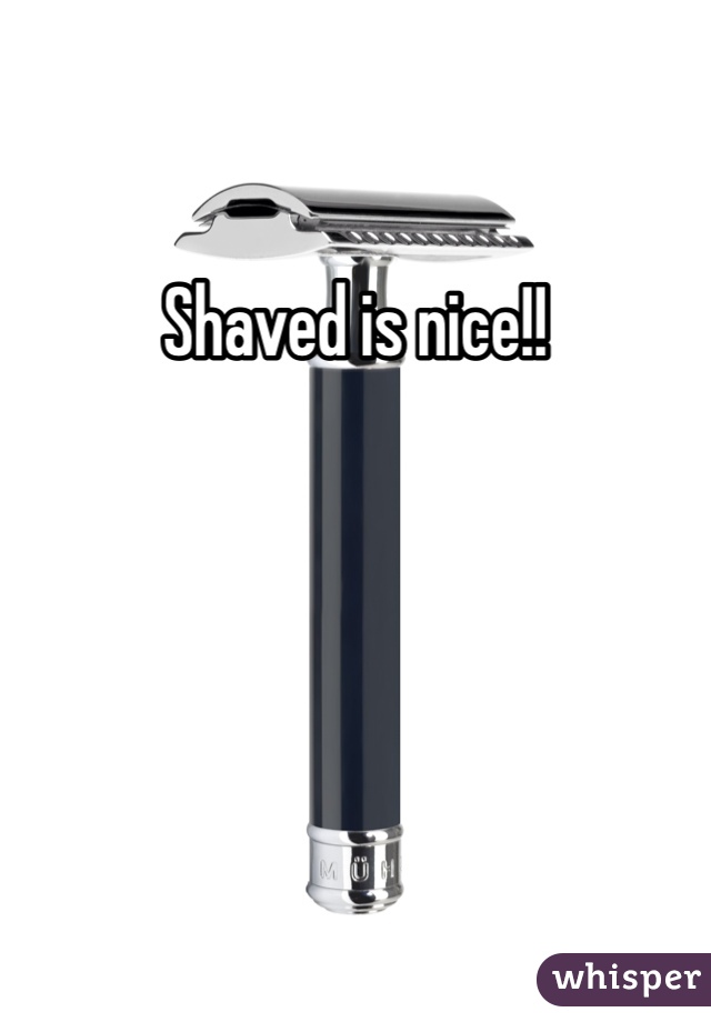 Shaved is nice!!