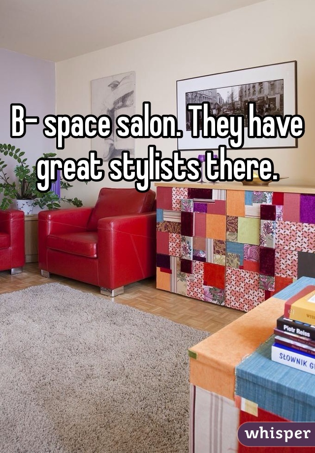 B- space salon. They have great stylists there. 