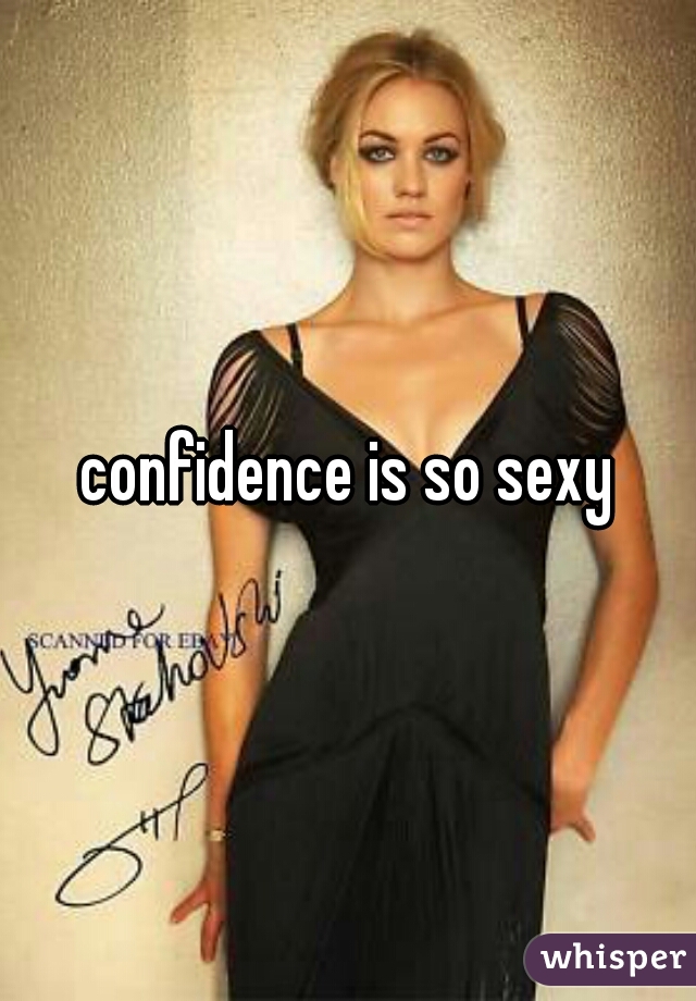 confidence is so sexy